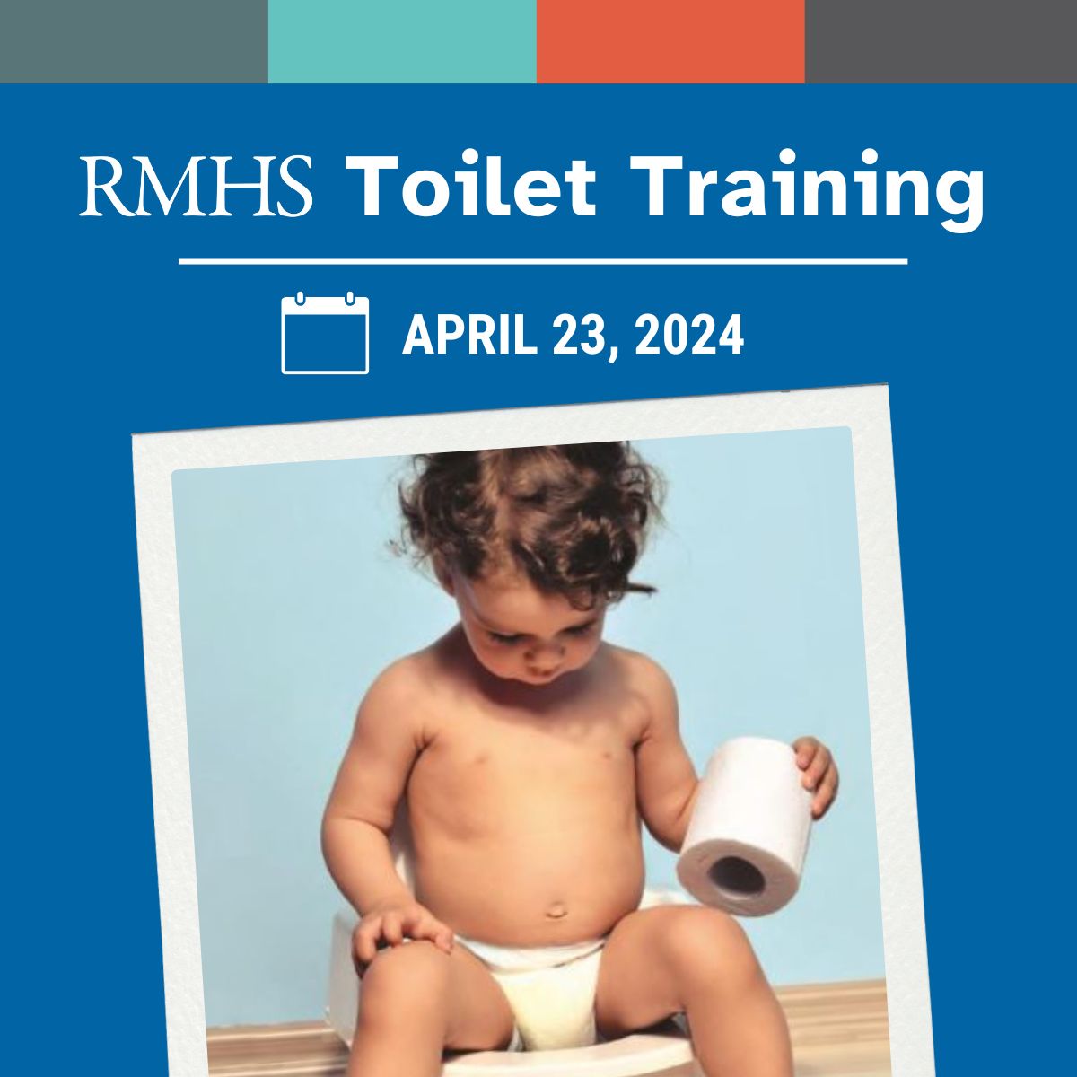 Graphic for "RMHS Toilet Training" with the event date "April 23, 2024" displayed next to a calendar icon. Below the text is a photo of a young child with curly hair sitting on a potty seat, holding a roll of toilet paper and looking down. The child is wearing a diaper and is seated against a light blue background. Designed using people-first language and for accessibility, this image communicates details clearly and includes all visible text.