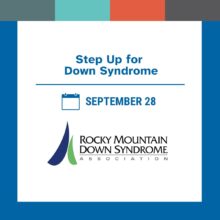 Graphic with a blue border and four color blocks at the top in teal, mint, orange, and gray. The text reads: “Step Up for Down Syndrome.” Below is a calendar icon with the text “September 28.” At the bottom is the Rocky Mountain Down Syndrome Association logo, which includes a blue and green abstract mountain design next to the words “Rocky Mountain Down Syndrome Association.