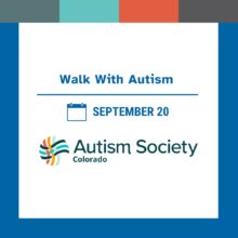 Graphic with a blue border and four color blocks at the top in teal, mint, orange, and gray. The text reads: “Walk With Autism.” Below is a calendar icon with the text “September 20.” At the bottom is the Autism Society Colorado logo, which includes a multicolored ribbon-like design in teal, orange, yellow, and green next to the words “Autism Society Colorado.”