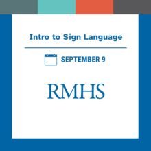 Graphic with a blue border and colored blocks at the top in teal, orange, and gray. Text reads: “Intro to Sign Language.” Below is a calendar icon followed by the words “September 9.” At the bottom, the text reads “RMHS.”