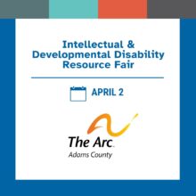 Flyer for an “Intellectual & Developmental Disability Resource Fair” happening April 2. The design features blue accents and a calendar icon next to the date. At the bottom is The Arc Adams County logo with an orange brushstroke graphic and the text “The Arc Adams County.”