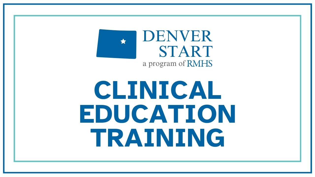 Graphic featuring the Denver Start logo with a blue Colorado-shaped icon and the text “Denver Start, a program of RMHS” at the top. Below, large bold blue text reads “Clinical Education Training.” The design is set on a light gray background with a teal and dark blue double-line border.