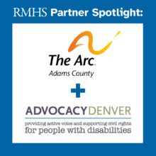 RMHS Partner Spotlight The Arc Adams County + Advocacy Denver providing active voice and supporting civil rights for people with disabilities